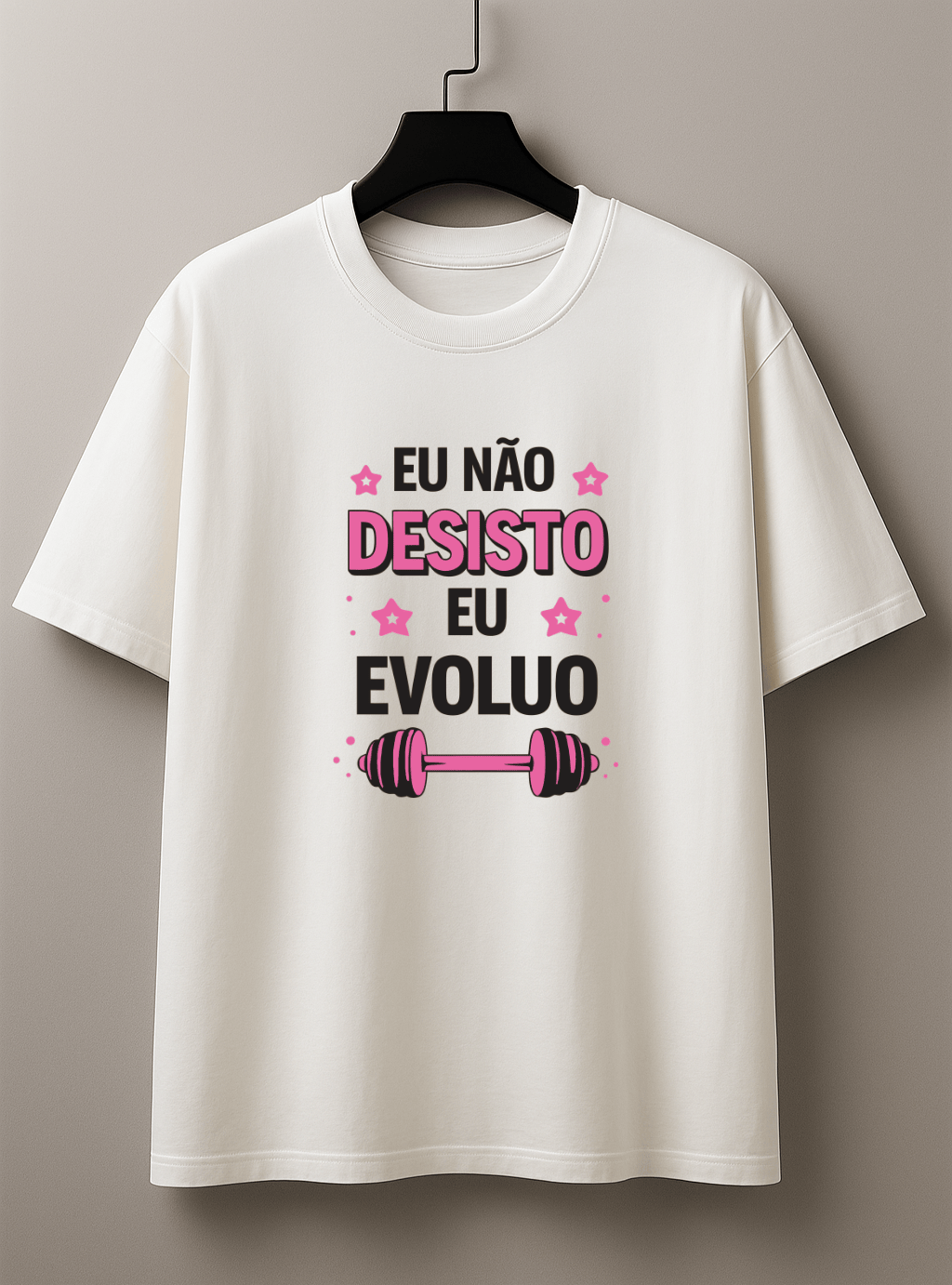 Camisetão Feminino Oversized - Eu Não Desisto Eu Evoluo