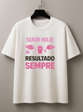 Camisetão Feminino Oversized - Suor Hoje, Resultado Sempre