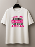 Camiseta Premium Manga Curta Tradicional  Carnaval “Se Eu Me Perder” | Amigas