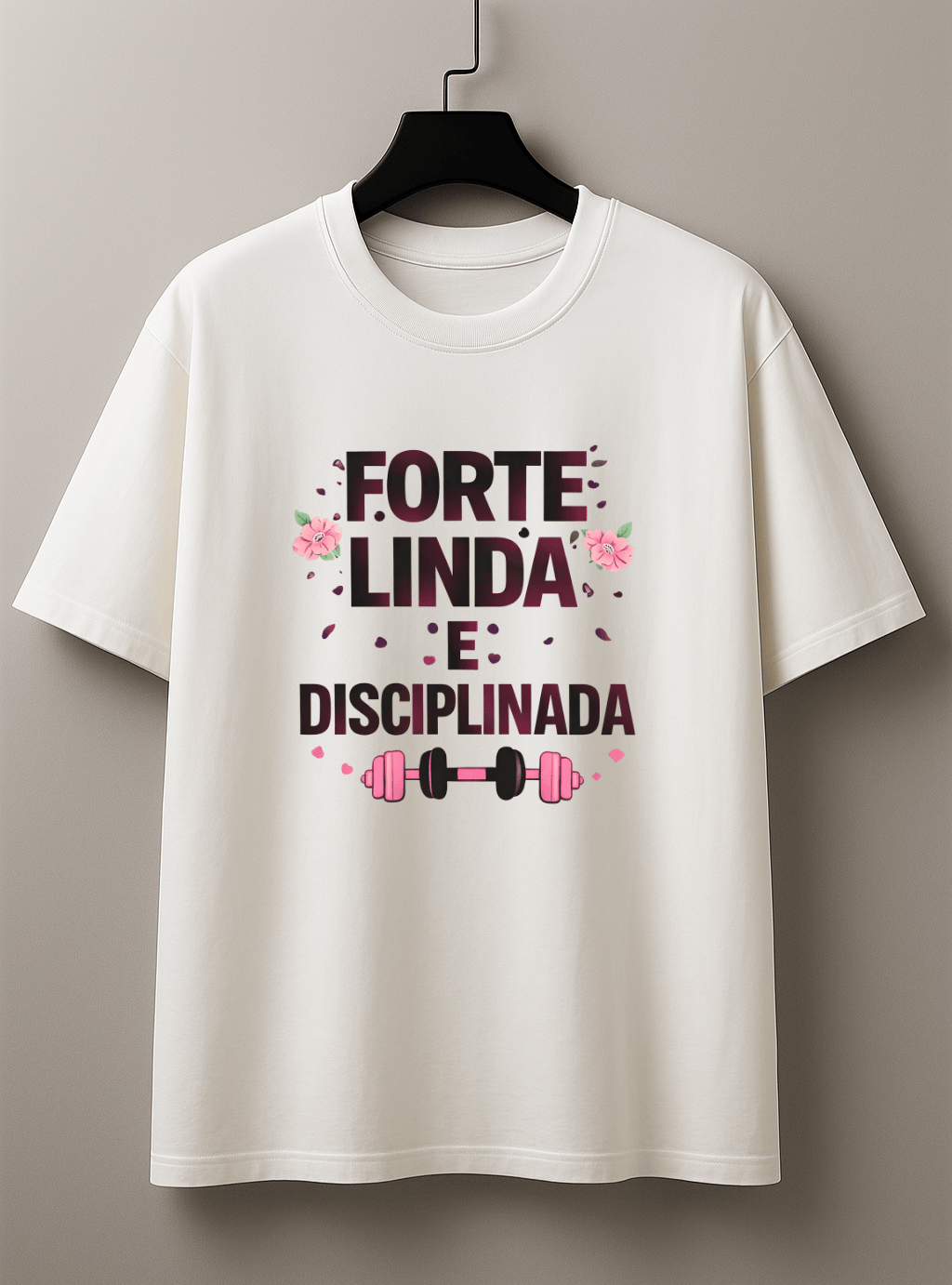 Camisetão Feminino Oversized - Forte, Linda e Disciplinada