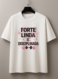 Camisetão Feminino Oversized - Forte, Linda e Disciplinada